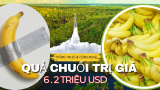 Quả chuối trị giá 6.2 tỷ usd